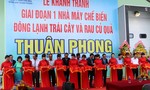 Khánh thành nhà máy chế biến nông sản  lớn nhất Việt Nam