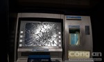 Màn hình máy ATM bể nát nghi bị đập phá