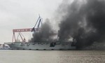 Tàu đổ bộ trực thăng đang hoàn thiện của Trung Quốc bốc cháy