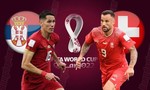 Serbia - Thụy Sĩ (2 giờ ngày 3-12): Vòng 1/8 sẽ gọi tên ai?