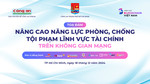 Hôm nay diễn ra Toạ đàm Nâng cao năng lực phòng, chống tội phạm tài chính trên không gian mạng