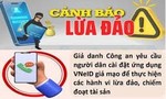 Tiếp tục cảnh báo thủ đoạn lừa đảo giả danh Công an