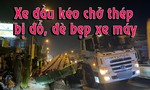 Clip xe đầu kéo chở thép bị đổ, đè bẹp xe máy lưu thông trên đường