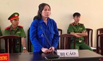 Một phụ nữ lãnh 13 năm tù vì chiếm đoạt gần 1 tỷ đồng