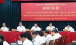 TPHCM: Sẽ rà soát, hoán đổi đội ngũ cán bộ, công chức nhằm điều chỉnh hợp lý, cân đối nguồn lực