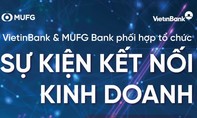 VietinBank và MUFG Bank đồng tổ chức sự kiện “Kết nối Kinh doanh toàn cầu 2024”