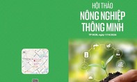 Hội thảo "Nông nghiệp thông minh": Khi nhà nông làm chủ công nghệ
