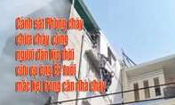 Video cảnh sát PCCC cứu cụ ông 82 tuổi mắc kẹt trong căn nhà cháy