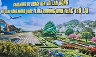 Sân bay Liên Khương hoạt động trở lại: Tạo đà cho Lâm Đồng cất cánh