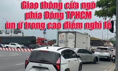 Giao thông cửa ngõ phía Đông TPHCM ùn ứ nghiêm trọng trong ngày đầu nghỉ lễ Giỗ Tổ