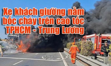 Clip xe khách giường nằm cháy ngùn ngụt trên cao tốc TPHCM - Trung Lương vào sáng 1/5