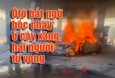 Clip ôtô bất ngờ bốc cháy ở cây xăng, hai người tử vong