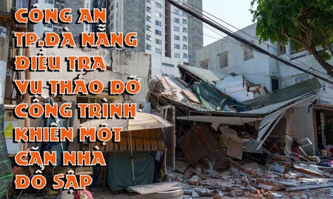 Đà Nẵng: Điều tra làm rõ nguyên nhân vụ tháo dỡ công trình khiến một căn nhà đổ sập