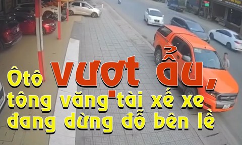 Clip ôtô vượt ẩu tông văng tài xế xe bán tải đang đứng sát bên lề