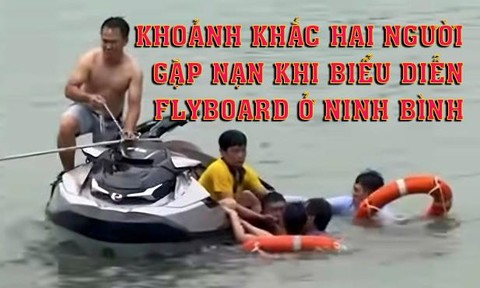 Video khoảnh khắc hai người gặp nạn khi biểu diễn flyboard ở Ninh Bình